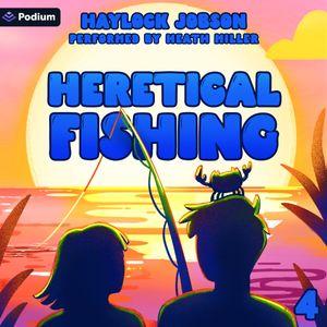 Heretical Fishing 4