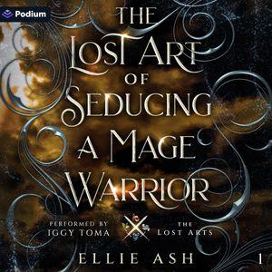 The Lost Art of Seducing a Mage Warrior